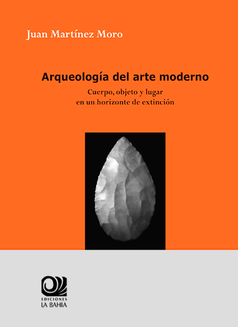 Arqueología del arte moderno. Cuerpo, objeto y lugar en un horizonte de extinción